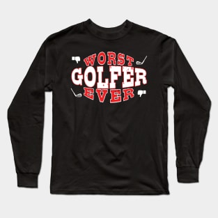 Worst Golfer Ever - Funny gift for golf Lovers Long Sleeve T-Shirt